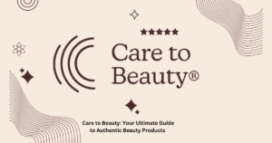 Care to Beauty: Your Ultimate Guide to Authentic Beauty Products and Shopping Experience