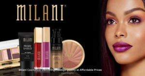 Milani Cosmetics: Delivering Prestige Quality at Affordable Prices